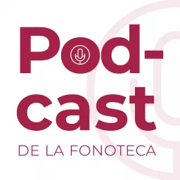 Podcast de la Fonoteca Nacional artwork