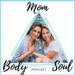 Mom Body Soul Podcast artwork