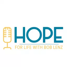 Hope For Life With Bob Lenz Podcast artwork