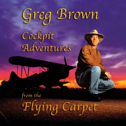 Greg Brown: Cockpit Adventures from the Flying Carpet Podcast artwork