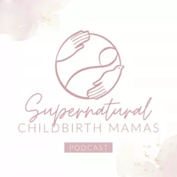 Supernatural Childbirth Mamas Podcast artwork