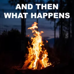 AND THEN WHAT HAPPENS Podcast artwork