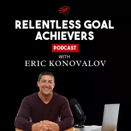 Relentless Goal Achievers Podcast artwork