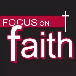 Focus on Faith with Curtis Shelburne Podcast artwork