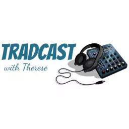 Tradcast with Therese Podcast artwork