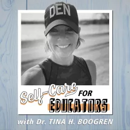 Self-Care for Educators with Dr. Tina H. Boogren Podcast artwork