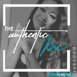 The Authentic Me: Hosted by Mel Yu Podcast artwork