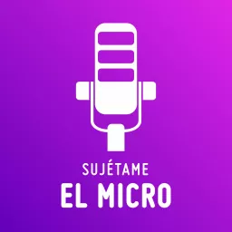 Sujétame el micro Podcast artwork