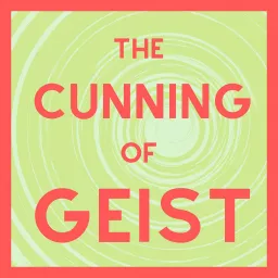 The Cunning of Geist Podcast artwork