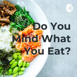 Do You Mind What You Eat? Podcast artwork