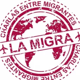 La Migra: Charlas entre Migrantes Podcast artwork