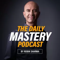The Daily Mastery Podcast by Robin Sharma artwork
