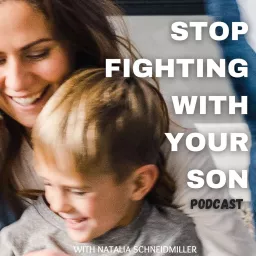 STOP FIGHTING WITH YOUR SON Podcast artwork