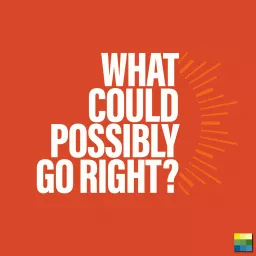 What Could Possibly Go Right? Podcast artwork