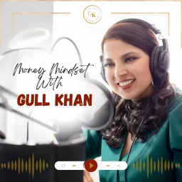 Money Mindset with Gull Khan Podcast artwork
