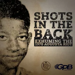 Shots in the Back: Exhuming the 1970 Augusta Riot Podcast artwork
