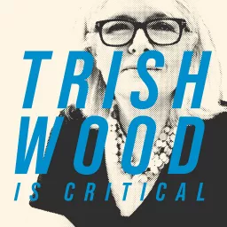 Trish Wood is Critical Podcast artwork
