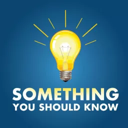Something You Should Know Podcast artwork