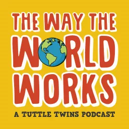 The Way the World Works: A Tuttle Twins Podcast for Families artwork