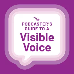 The Podcaster's Guide to a Visible Voice artwork