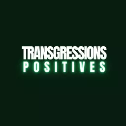 Transgressions Positives Podcast artwork