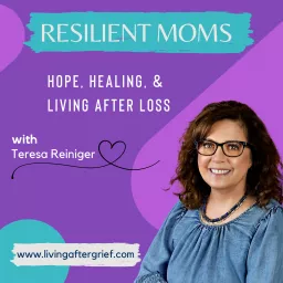 Resilient Moms: Hope, Healing and Living After Loss