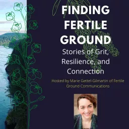 Finding Fertile Ground: Stories of Grit, Resilience, and Fertile Ground Podcast artwork