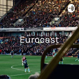 Eurocast - Futebol Europeu em Foco. Podcast artwork