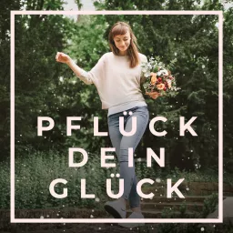 Pflück Dein Glück Podcast artwork