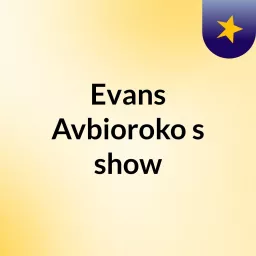 Evans Avbioroko's show Podcast artwork