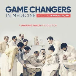 Game Changers in Medicine Podcast artwork