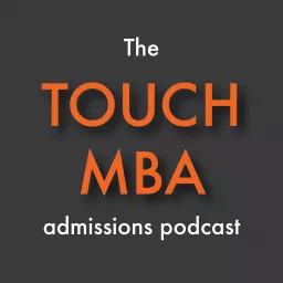 The Touch MBA Admissions Podcast