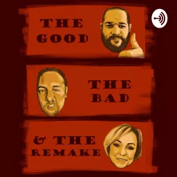 The Good, The Bad and The Remake: Movie Podcast