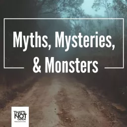 Myths, Mysteries, & Monsters Podcast artwork