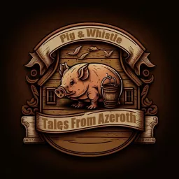 Pig & Whistle Tales - A World of Warcraft Podcast artwork