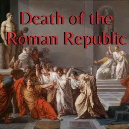 Death of the Roman Republic Podcast artwork