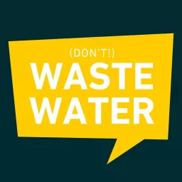 (don't) Waste Water! | Water Tech to Solve the World Podcast artwork
