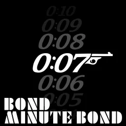 Bond, Minute Bond: THE James Bond podcast artwork