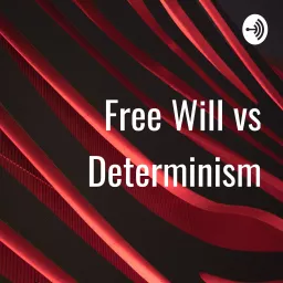 Free Will vs Determinism Podcast artwork