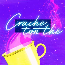 Crache ton Thé Podcast artwork