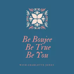 Be Boujee Be True Be You Podcast artwork