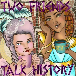 Two Friends Talk History Podcast artwork