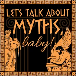 Let's Talk About Myths, Baby! Greek & Roman Mythology Retold Podcast artwork