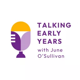 Talking Early Years with June O'Sullivan Podcast artwork