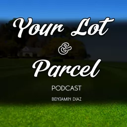 Your Lot and Parcel Podcast artwork