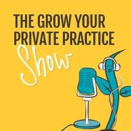 The Grow Your Private Practice Show Podcast artwork
