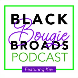 Black Bougie Broads featuring Kev & B Podcast artwork