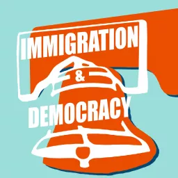 Immigration and Democracy Podcast artwork