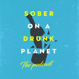 Sober On A Drunk Planet - The Podcast