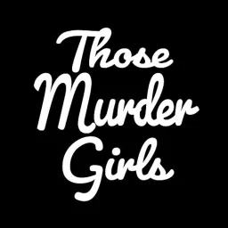 Those Murder Girls Podcast artwork